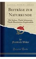 BeitrÃ¤ge Zur Naturkunde, Vol. 1: Mit Sieben, Theils Schwarzen, Theils Illuminirten Kupfertafeln (Classic Reprint): Mit Sieben, Theils Schwarzen, Theils Illuminirten Kupfertafeln (Classic Reprint)