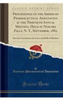 Proceedings of the American Pharmaceutical Association at the Thirtieth Annual Meeting, Held at Niagara Falls, N. Y., September, 1882: Also the Constitution, By-Laws, and Roll of Members (Classic Reprint): Also the Constitution, By-Laws, and Roll of Members (Classic Reprint)