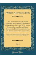 Catalogue of Suffolk Manorial Registers, Royal Grants and Deeds, Court-Baron, Leet, and Rent Rolls, Surveys, Letters, Papers, Seals, Engravings, Drawings, Autographs, and Other Authenthic Documents, Vol. 1: Collected for the Purpose of Illustrating