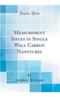 Measurement Issues in Single Wall Carbon Nanotubes (Classic Reprint)