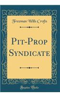 Pit-Prop Syndicate (Classic Reprint)