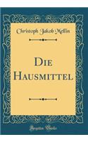 Die Hausmittel (Classic Reprint)