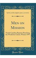 Men on Mission: North Carolina Baptists Reaching the World for Christ; Winter 1997 (Classic Reprint)