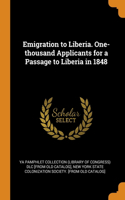 Emigration to Liberia. One-thousand Applicants for a Passage to Liberia in 1848