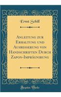 Anleitung zur Erhaltung und Ausbesserung von Handschriften Durch Zapon-Imprägnirung (Classic Reprint)