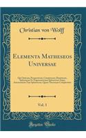 Elementa Matheseos Universae, Vol. 3: Qui Opticam, Perspectivam, Catoptricam, Dioptricam, Sphaericam Et Trigonometriam Sphaericam Atque Astronomiam Tam Sphaericam, Quam Theoricam Complectitur (Classic Reprint)