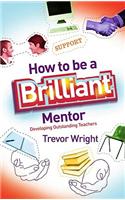 How to Be a Brilliant Mentor: Developing Outstanding Teachers