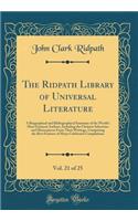 The Ridpath Library of Universal Literature, Vol. 21 of 25: A Biographical and Bibliographical Summary of the World's Most Eminent Authors, Including the Choicest Selections and Masterpieces from Their Writin