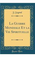 La Guerre Mondiale Et la Vie Spirituelle (Classic Reprint)