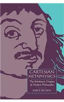 Cartesian Metaphysics: The Scholastic Origins of Modern Philosophy