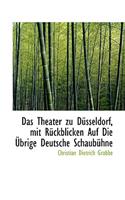 Das Theater Zu Da1/4sseldorf, Mit Ra1/4ckblicken Auf Die a Brige Deutsche Schauba1/4hne