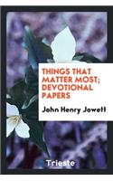 Things That Matter Most; Devotional Papers