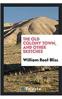 The Old Colony Town, and Other Sketches