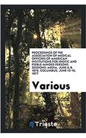 Proceedings of the Association of Medical Officers of American Institutions for Idiotic and Feeble-Minded Persons. Sessions: Media, June 6-8, 1876. Co