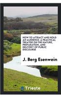 How to Attract and Hold an Audience: A Popular Treatise on the Nature ...