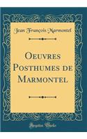 Oeuvres Posthumes de Marmontel (Classic Reprint)