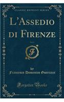 L'Assedio Di Firenze, Vol. 1 (Classic Reprint)