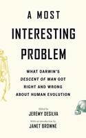 A Most Interesting Problem: What Darwin’s Descent of Man Got Right and Wrong about Human Evolution