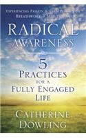 Radical Awareness: 5 Practices for a Fully Engaged Life