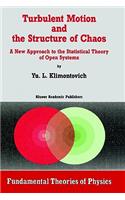Turbulent Motion and the Structure of Chaos: A New Approach to the Statistical Theory of Open Systems
