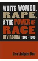 White Women, Rape, and the Power of Race in Virginia, 1900-1960