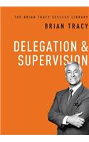 Delegation and Supervision (the Brian Tracy Success Library)