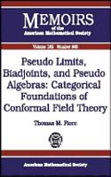 Pseudo Limits, Biadjoints, and Pseudo Algebras: Categorical Foundations of Conformal Field Theory(Memoirs of the American Mathematical Society)