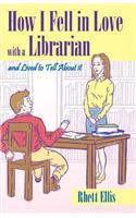 How I Fell in Love with a Librarian and Lived to Tell About it