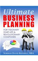 Ultimate Business Planning for Visionary Start-Ups and Revolutionary Companies