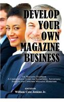 Develop Your Own Magazine Business: The Magazine Handbook