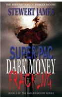 Super Pac Dark Money Fracking: The Redemption of Parker Moore