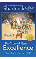 Incredible Adventures of Shadrack the Self-Talk Bear--Book 1--The Story of Planet Excellence
