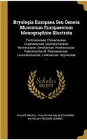 Bryologia Europaea Seu Genera Muscorum Europaeorum Monographice Illustrata