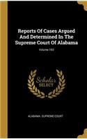 Reports Of Cases Argued And Determined In The Supreme Court Of Alabama; Volume 193