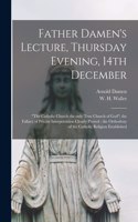 Father Damen's Lecture, Thursday Evening, 14th December [microform]