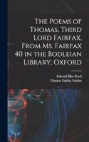 The Poems of Thomas, Third Lord Fairfax, From Ms. Fairfax 40 in the Bodleian Library, Oxford