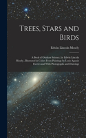 Trees, Stars and Birds; a Book of Outdoor Science, by Edwin Lincoln Mosely...Illustrated in Colors From Paintings by Louis Agassiz Fuertes and With Photographs and Drawings