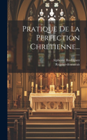 Pratique De La Perfection Chrétienne...