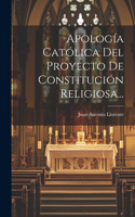 Apología Católica Del Proyecto De Constitución Religiosa...