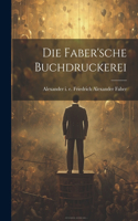 Die Faber'sche Buchdruckerei