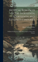 Metrical Romances of the Thirteenth, Fourteenth, and Fifteenth Centuries