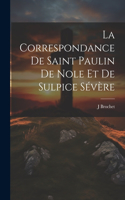 La Correspondance De Saint Paulin De Nole Et De Sulpice Sévère
