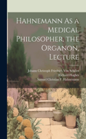 Hahnemann As a Medical Philosopher, the Organon, Lecture