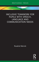 Inclusive Teamwork for Pupils with Speech, Language and Communication Needs: (Routledge Research in Special Educational Needs)