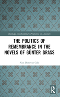 The Politics of Remembrance in the Novels of Gunter Grass