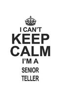 I Can't Keep Calm I'm A Senior Teller: Notebook: Unique Senior Teller Notebook, Journal Gift, Diary, Doodle Gift or Notebook 6 x 9 Compact Size- 109 Blank Lined Pages