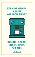 Ich Mag Meinen Kaffee Wie Mich Selbst Dunkel, Stark Und Zu Heiß Für Dich Notizbuch