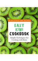 Easy Kiwi Cookbook: 50 Delicious Kiwi Recipes, Simple Techniques for Cooking with Kiwi (2nd Edition)