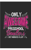 Only Awesome Preschool Teachers Get Hugged A Lot: Dotted Bullet Notebook (6" x 9" - 120 pages) Preschool Teachers Notebook for Daily Journal, Diary, and Gift