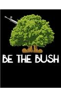Be The Bush